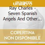 Ray Charles - Seven Spanish Angels And Other Hits cd musicale di Ray Charles
