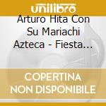 Arturo Hita Con Su Mariachi Azteca - Fiesta Mexicana cd