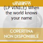 (LP VINILE) When the world knows your name cd