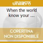 When the world know your ... cd