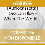 (Audiocassetta) Deacon Blue - When The World Knows Your Name cd