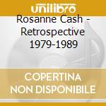 Rosanne Cash - Retrospective 1979-1989 cd musicale di Rosanne Cash