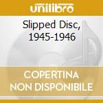 Slipped Disc, 1945-1946 cd