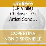 (LP Vinile) Chelinse - Gli Artisti Sono Soli vinile