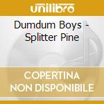 Dumdum Boys - Splitter Pine cd