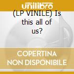 (LP VINILE) Is this all of us? cd