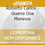 Roberto Carlos - Guerra Dos Meninos cd
