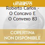 Roberto Carlos - O Concavo E O Convexo 83 cd