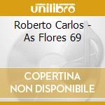 Roberto Carlos - As Flores 69 cd musicale di Roberto Carlos