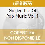 Golden Era Of Pop Music Vol.4 cd musicale di GOLDEN ERA OF POP MU