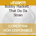 Bobby Hackett - That Da Da Strain cd musicale di Bobby Hackett