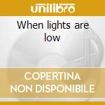 When lights are low cd