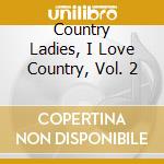 Country Ladies, I Love Country, Vol. 2 cd