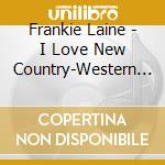 Frankie Laine - I Love New Country-Western Songs By (21 Tracks) cd