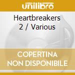 Heartbreakers 2 / Various cd