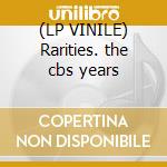 (LP VINILE) Rarities. the cbs years cd
