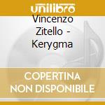 Vincenzo Zitello - Kerygma cd musicale di Vincenzo Zitello
