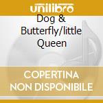 Dog & Butterfly/little Queen cd