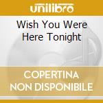Wish You Were Here Tonight cd