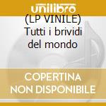 (LP VINILE) Tutti i brividi del mondo cd