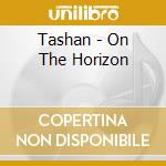 Tashan - On The Horizon cd musicale di Tashan