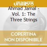 Ahmad Jamal - Vol. 1: The Three Strings cd musicale di Ahmad Jamal