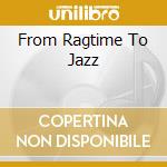From Ragtime To Jazz