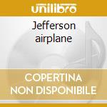 Jefferson airplane cd musicale di Airplane Jefferson
