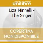 Liza Minnelli - The Singer cd musicale di Liza Minnelli
