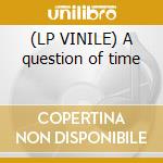 (LP VINILE) A question of time cd