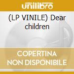 (LP VINILE) Dear children cd