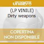 (LP VINILE) Dirty weapons cd