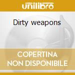 Dirty weapons cd