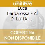 Luca Barbarossa - Al Di La' Del Muro cd musicale di Luca Barbarossa