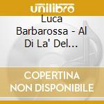 Luca Barbarossa - Al Di La' Del Muro cd
