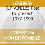 (LP VINILE) Past to present 1977-1990 cd