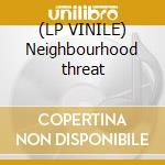 (LP VINILE) Neighbourhood threat cd