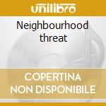 Neighbourhood threat cd