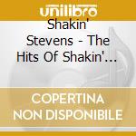 Shakin' Stevens - The Hits Of Shakin' Stevens cd musicale di Shakin' Stevens