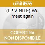 (LP VINILE) We meet again cd