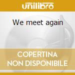We meet again cd