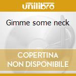 Gimme some neck cd