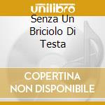 Senza Un Briciolo Di Testa cd