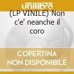 (LP VINILE) Non c'e' neanche il coro cd