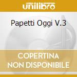 Papetti Oggi V.3 cd musicale di Fausto Papetti
