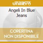 Angeli In Blue Jeans cd