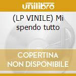 (LP VINILE) Mi spendo tutto cd