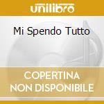 Mi Spendo Tutto cd