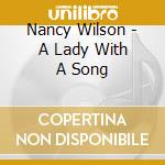 Nancy Wilson - A Lady With A Song cd musicale di Nancy Wilson