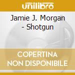 Jamie J. Morgan - Shotgun cd
